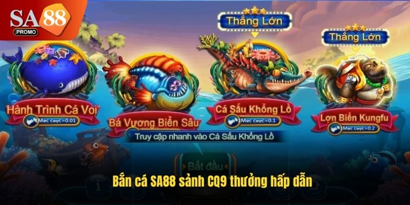 Bắn cá SA88 sảnh CQ9 thưởng hấp dẫn
