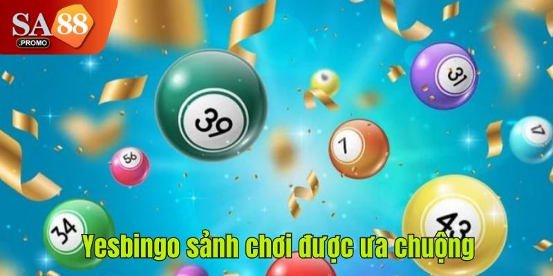 Yesbingo sảnh chơi được ưa chuộng